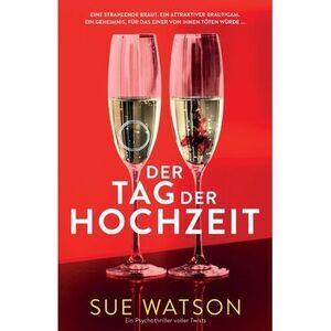 Der Tag der Hochzeit: Ein Psychothriller voller Twists -- Sue Watson